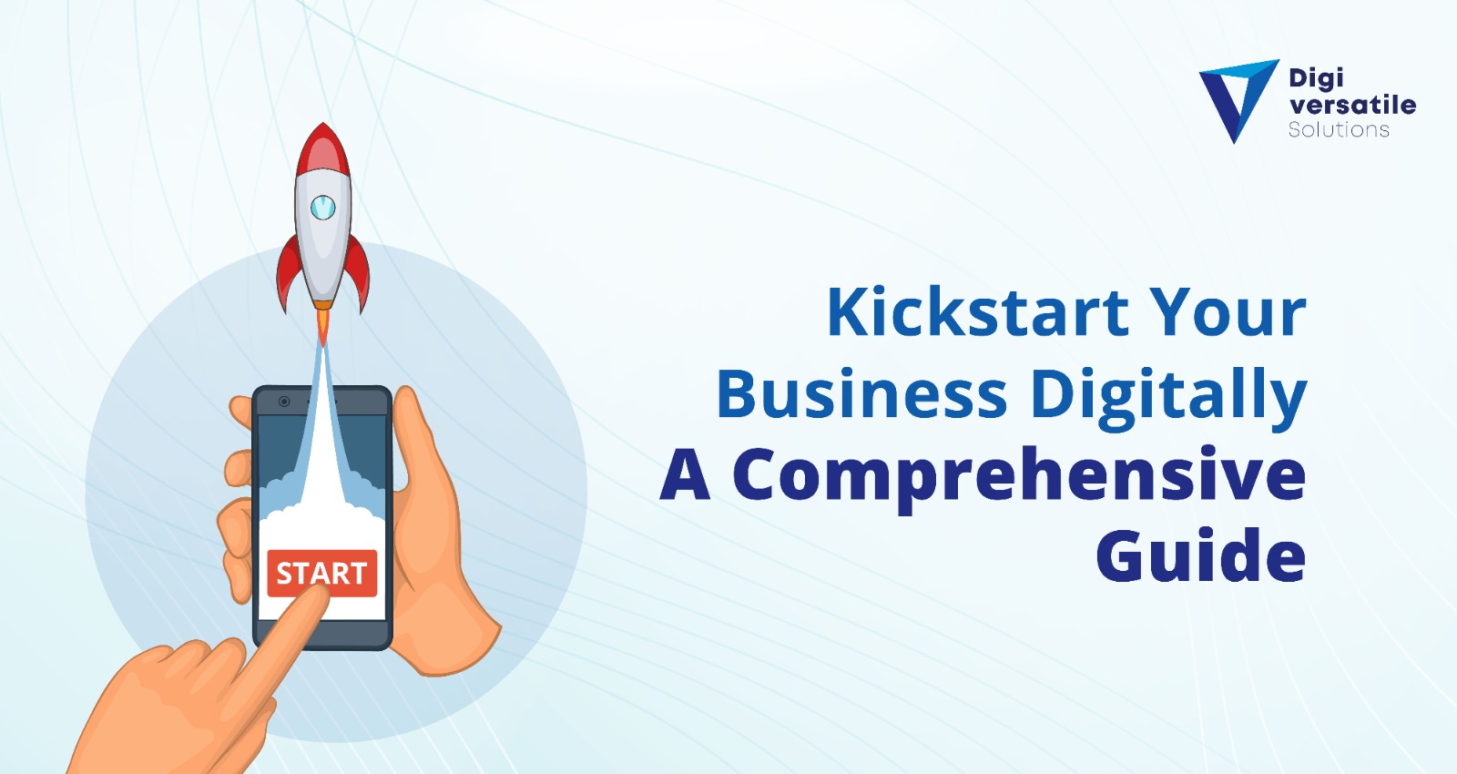 Kickstart Your Business Digitally A Comprehensive Guide
