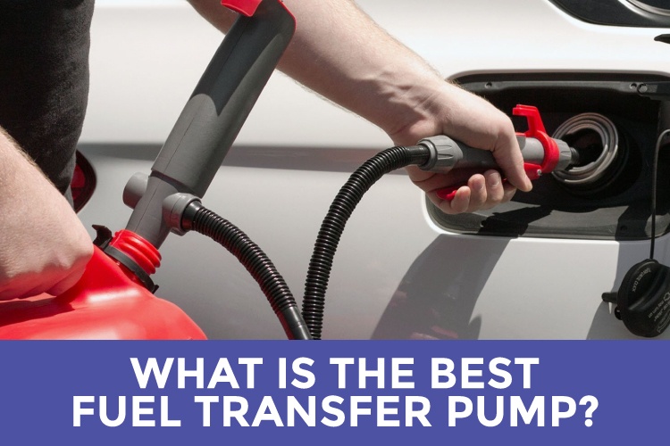 What Is The Best Fuel Transfer Pump? (2022 Review Guide)