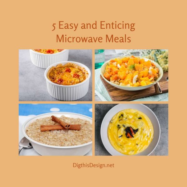 5 Easy and Enticing Microwave Meals