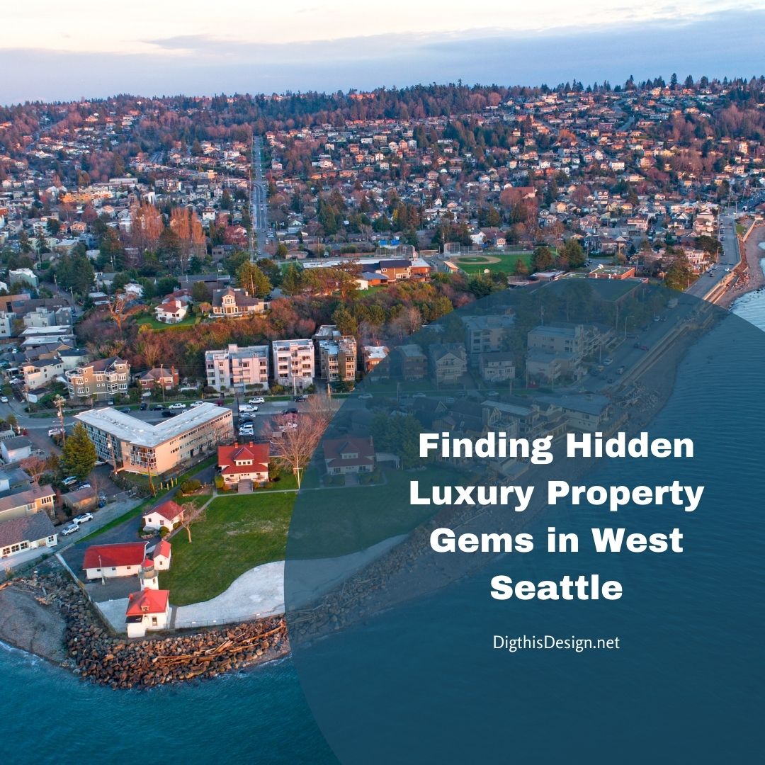 Finding Hidden Luxury Property Gems in West Seattle