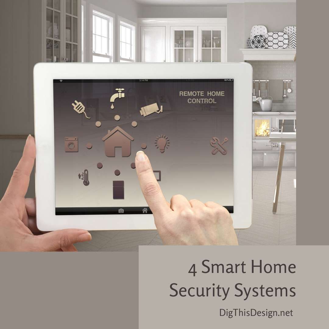 4 Smart Home Security Systems to Check Out Dig This Design