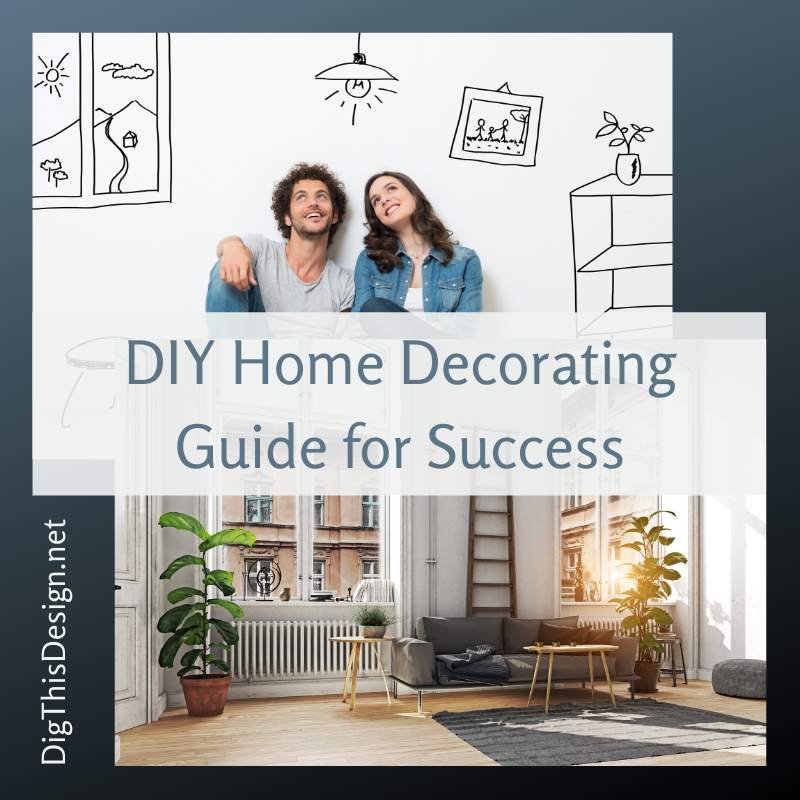 DIY Home Decorating Guide for Success Dig This Design