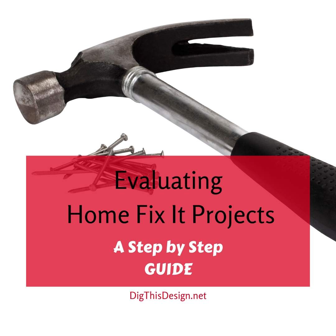 Evaluating Home FixIt Projects; Is It Worth Fixing? Dig This Design