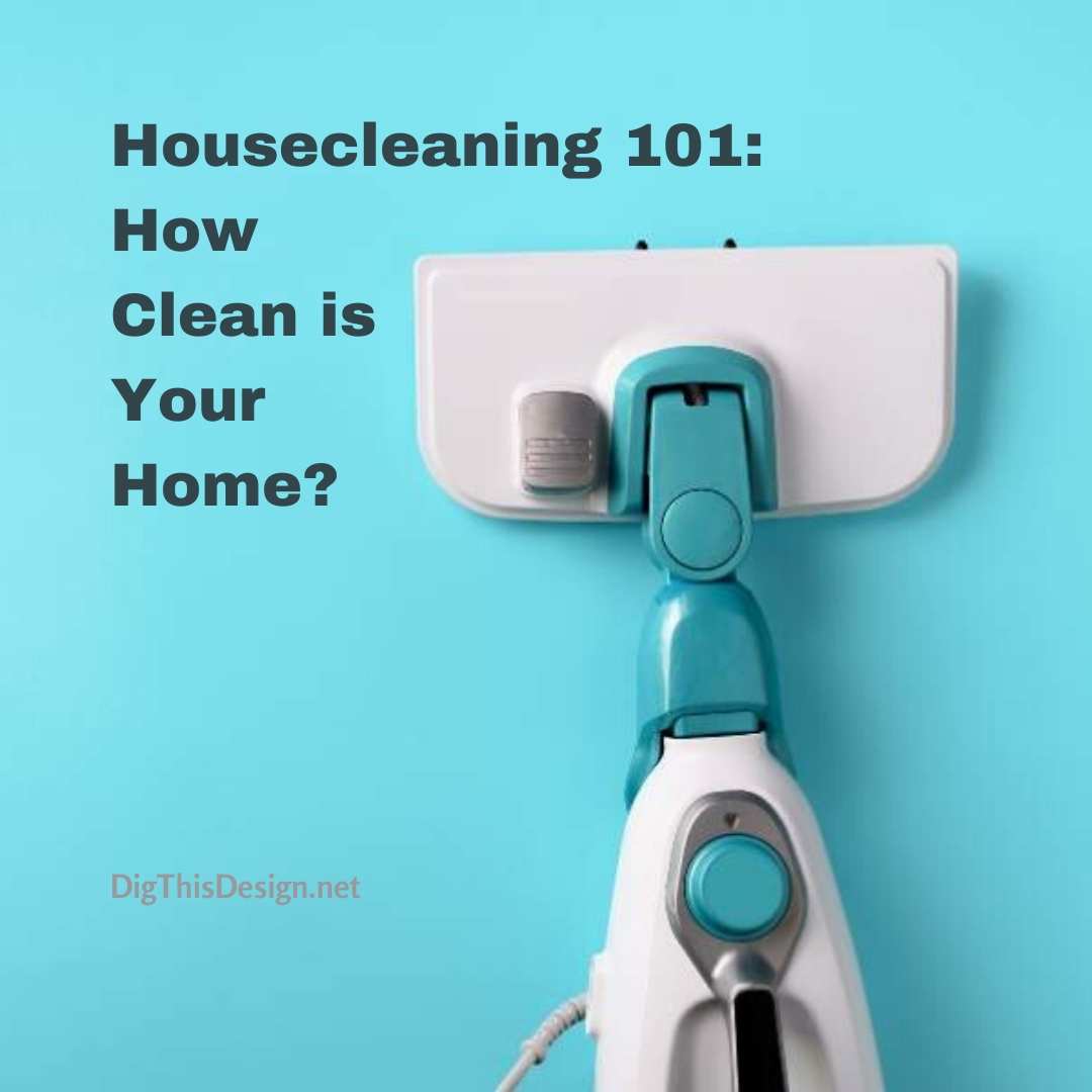 Housecleaning 101 How Clean is Your Home? Dig This Design