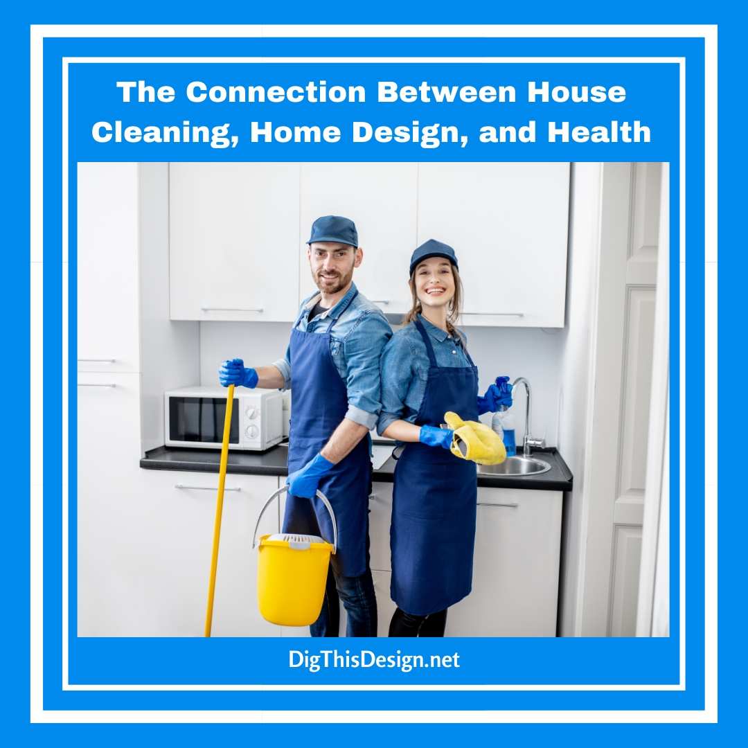 The Connection Between House Cleaning, Home Design, and Health Dig