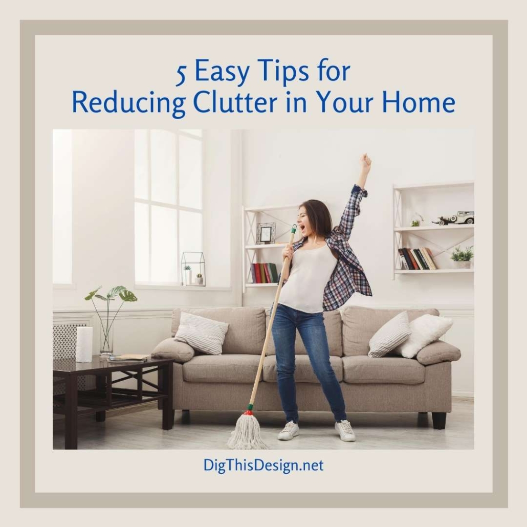 How to Reduce Clutter 5 Effective Tips to Know Dig This Design