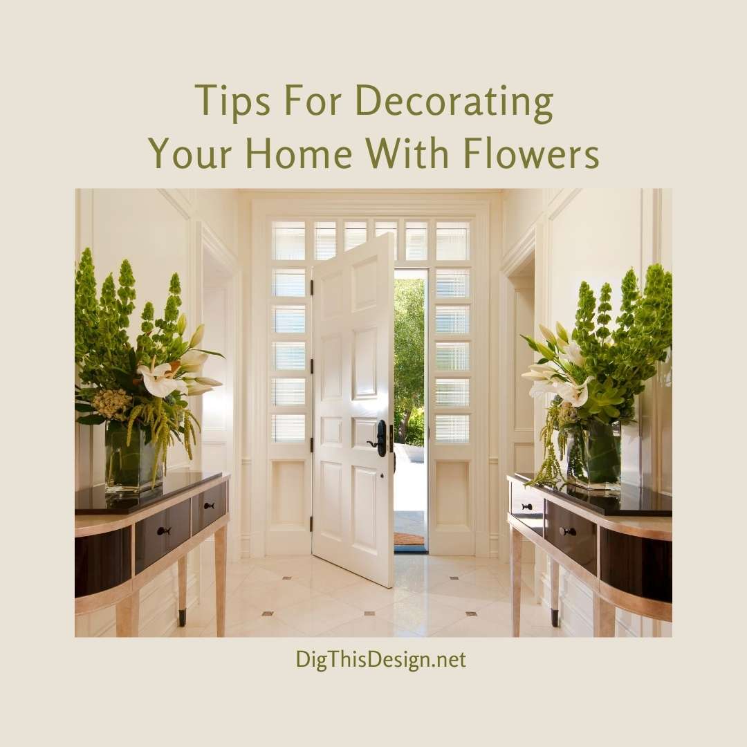 Tips For Decorating Your Home With Flowers Dig This Design