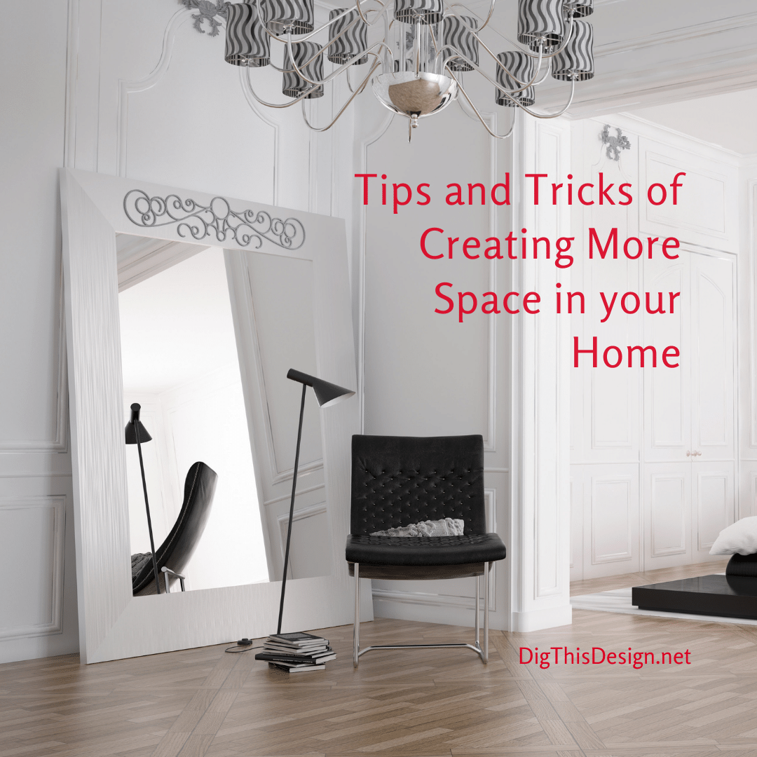 Tips and Tricks of Creating More Space in your Home Dig This Design