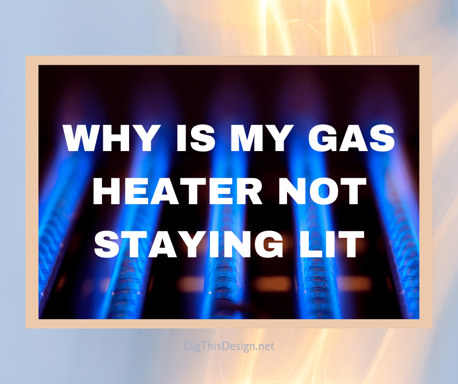 Why Is My Gas Heater Not Staying Lit? Dig This Design