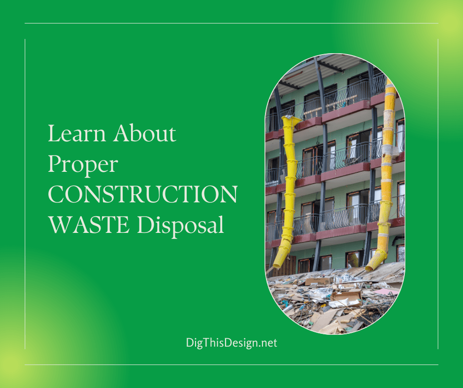 6 Dos And 7 Don’ts Of Proper Construction Waste Disposal Dig This Design