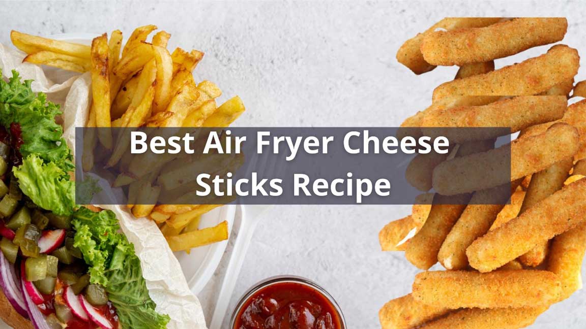 Best Air Fryer Cheese Sticks Recipe Dining Decision