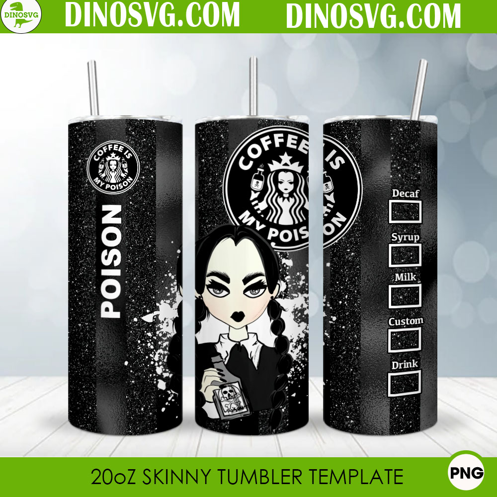 Coffee Is My Poison 20oz Skinny Tumbler Wrap PNG, Wednesday Starbucks