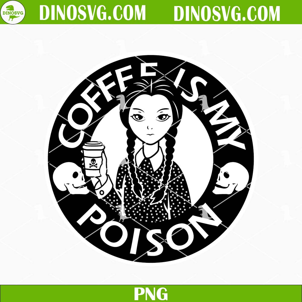 Coffee Is My Poison PNG, Wednesday Starbucks Logo PNG Digital File