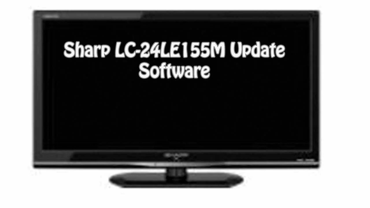 Sharp LC-24LE155M Update Software Download For Free - Dip Electronics LAB