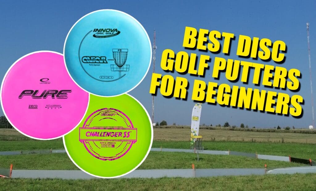 Best Disc Golf Putters for Beginners Dominate the green with these