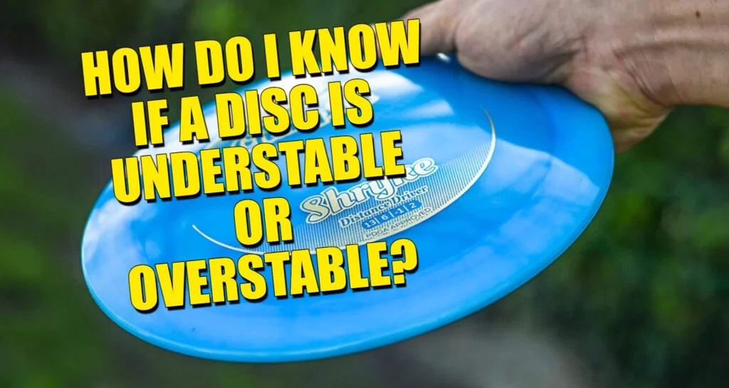 How do I know if a disc is Understable or Overstable? Disc Golf