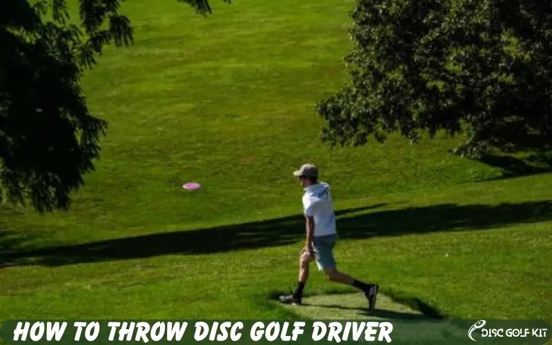 How To Throw Disc Golf Driver [Basic + Advanced Techniques]