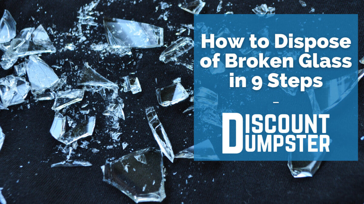 How to Dispose of Broken Glass Discount Dumpster