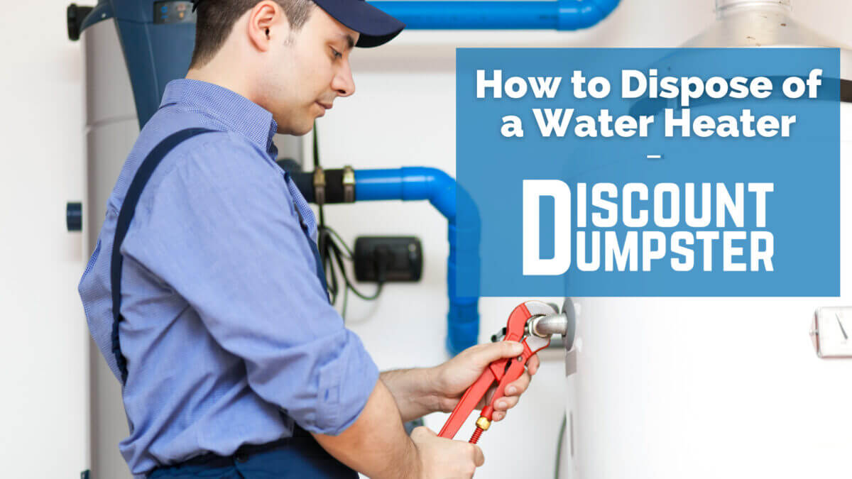 How to Dispose of a Water Heater Discount Dumpster