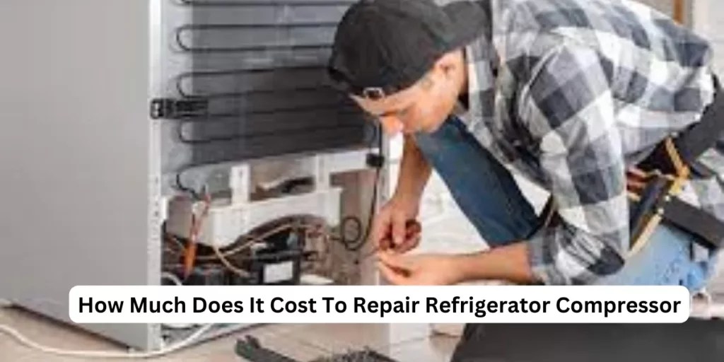 Refrigerator Compressor Repair Costs Expert Guide 2023
