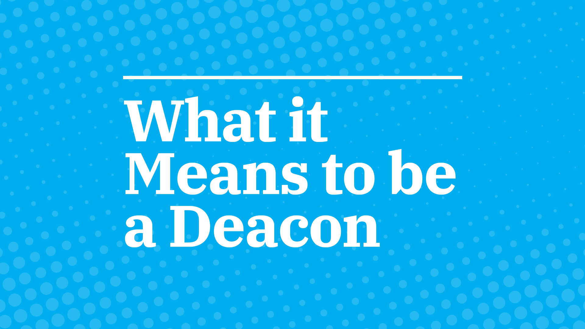 What it Means to be a Deacon First Baptist Church Marble Falls