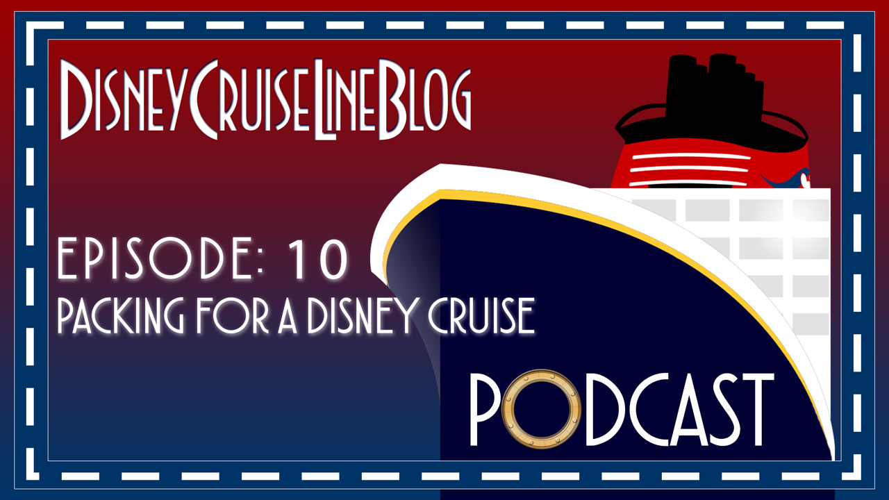 Disney Cruise Line Blog Podcast Episode 10 Packing for a Disney