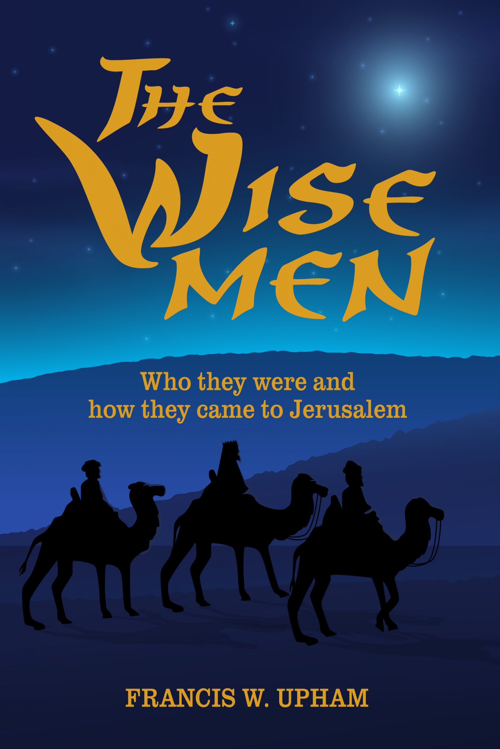 The Wise Men Who They Were and How They Came to Jerusalem