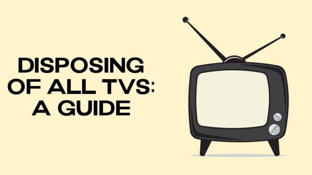 Disposing of all TVs A Guide DisposalXT