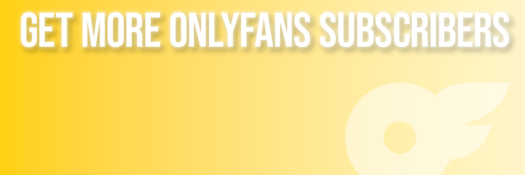 Get More OnlyFans Subscribers | OnlyFans