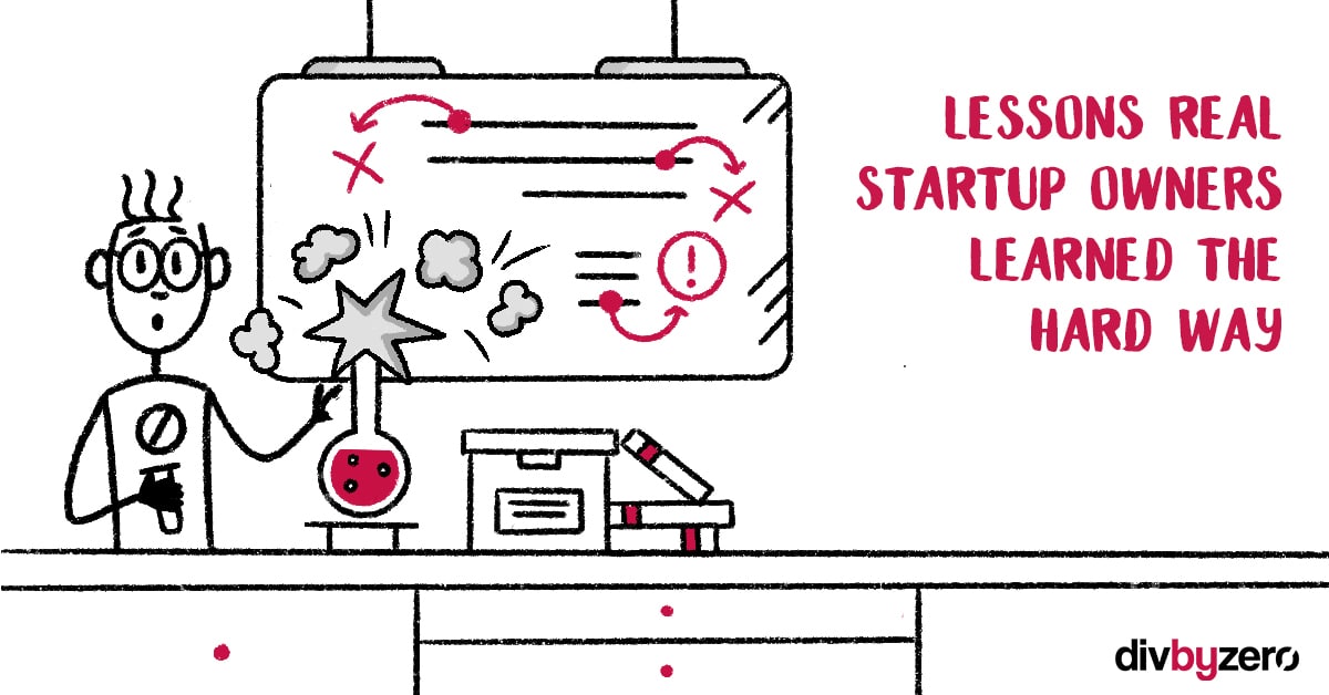 6 Lessons From Startup Founders They Learned The Hard Way