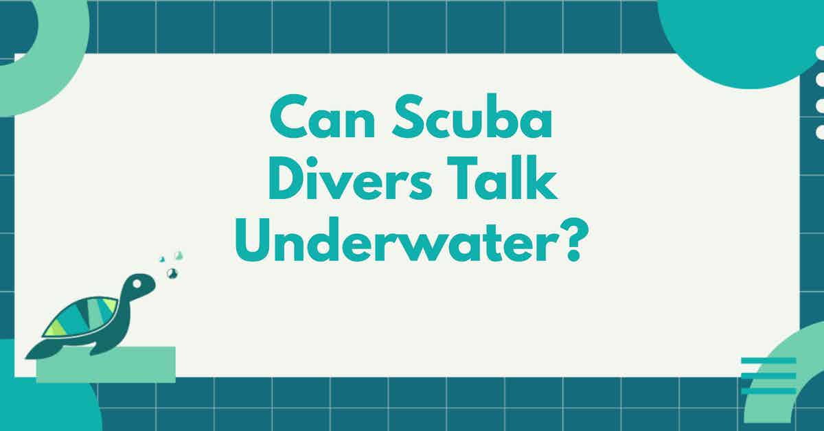 Can Scuba Divers Talk Underwater?