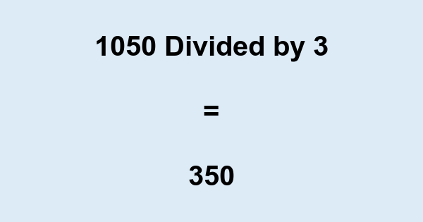 What is 1050 Divided by 3? With Remainder, as Decimal, etc