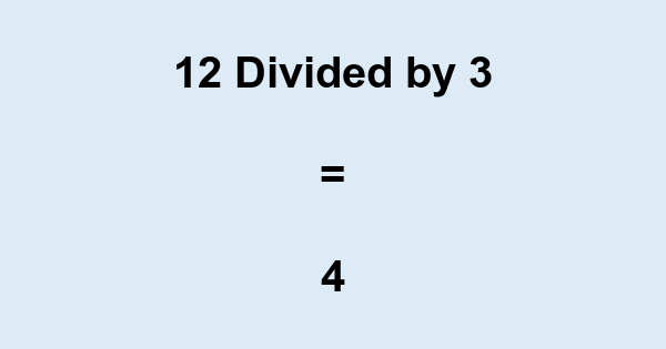 What is 12 Divided by 3? With Remainder, as Decimal, etc