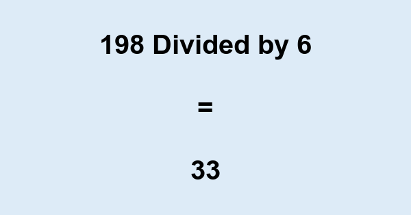 What is 198 Divided by 6? With Remainder, as Decimal, etc
