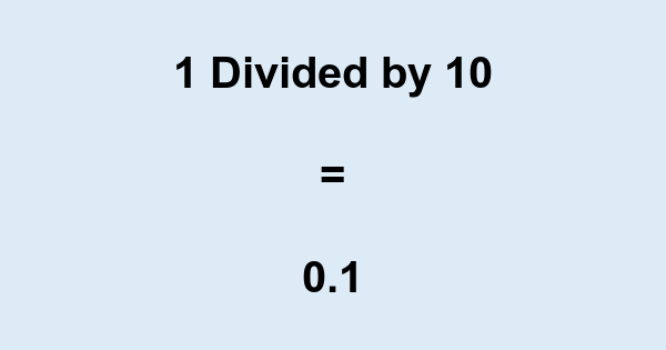 What is 1 Divided by 10? With Remainder, as Decimal, etc