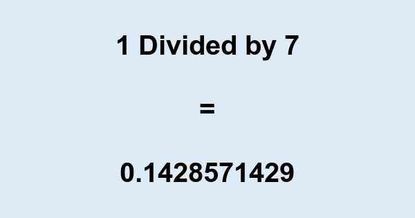 What is 1 Divided by 7? With Remainder, as Decimal, etc