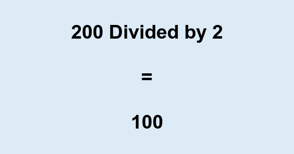 What is 200 Divided by 2? With Remainder, as Decimal, etc