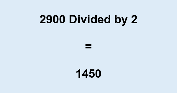 What is 2900 Divided by 2? With Remainder, as Decimal, etc