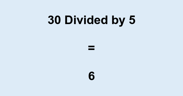 What is 30 Divided by 5? With Remainder, as Decimal, etc