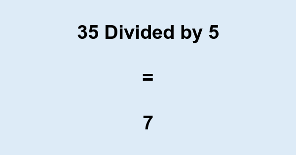 What is 35 Divided by 5? With Remainder, as Decimal, etc