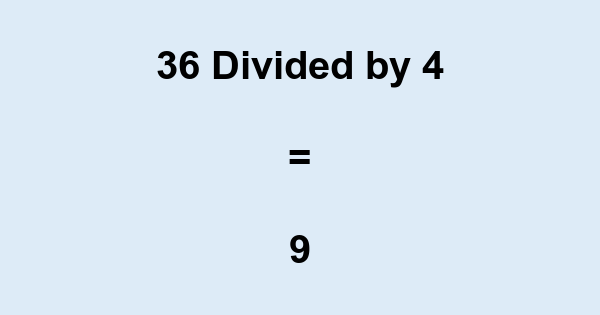 What is 36 Divided by 4? With Remainder, as Decimal, etc