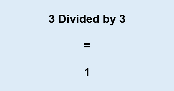 What is 3 Divided by 3? With Remainder, as Decimal, etc