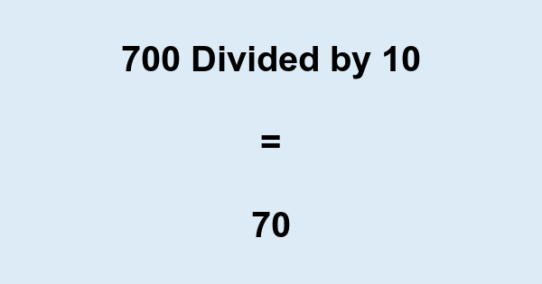 What is 700 Divided by 10? With Remainder, as Decimal, etc