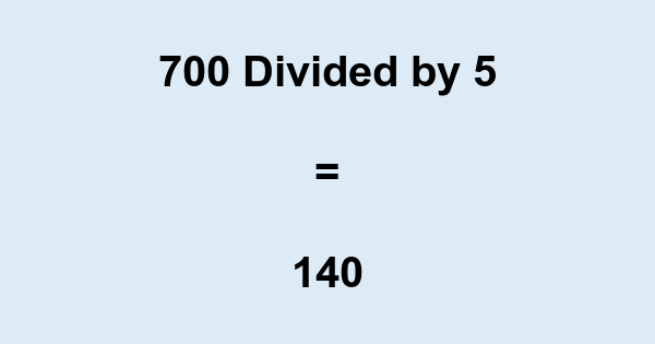 What is 700 Divided by 5? With Remainder, as Decimal, etc