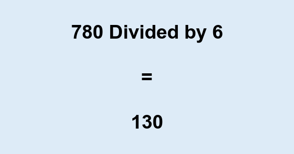 What is 780 Divided by 6? With Remainder, as Decimal, etc
