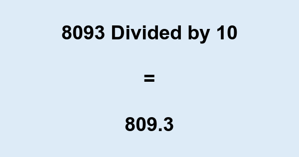 What is 8093 Divided by 10? With Remainder, as Decimal, etc