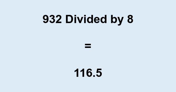 What is 932 Divided by 8? With Remainder, as Decimal, etc
