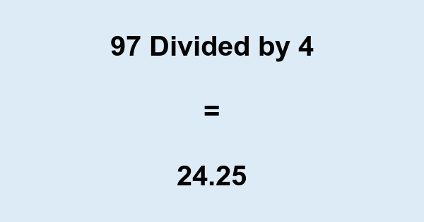 What is 97 Divided by 4? With Remainder, as Decimal, etc