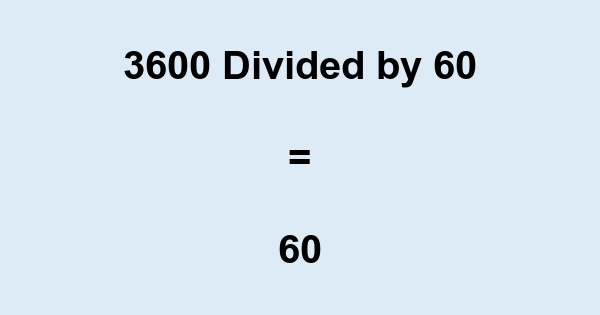 What is 3600 Divided by 60? With Remainder, as Decimal, etc
