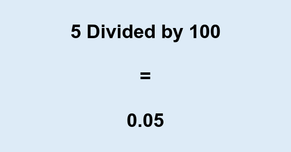 What is 5 Divided by 100? With Remainder, as Decimal, etc
